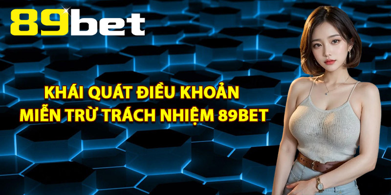 Khái Quát Điều Khoản Miễn Trừ Trách Nhiệm 89Bet