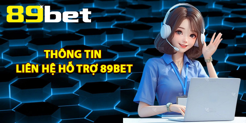Thông Tin Liên Hệ Hỗ Trợ 89Bet